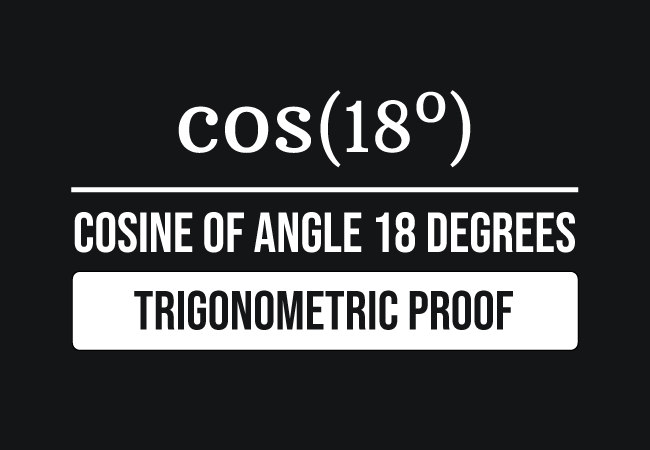 trigonometric proof of cos 18 degrees value