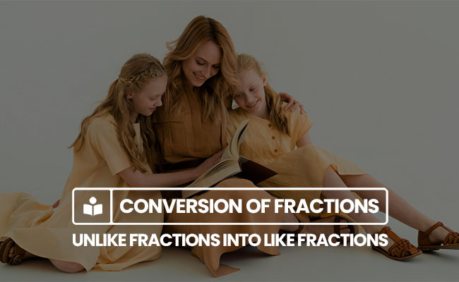 converting the unlike fractions into like fractions