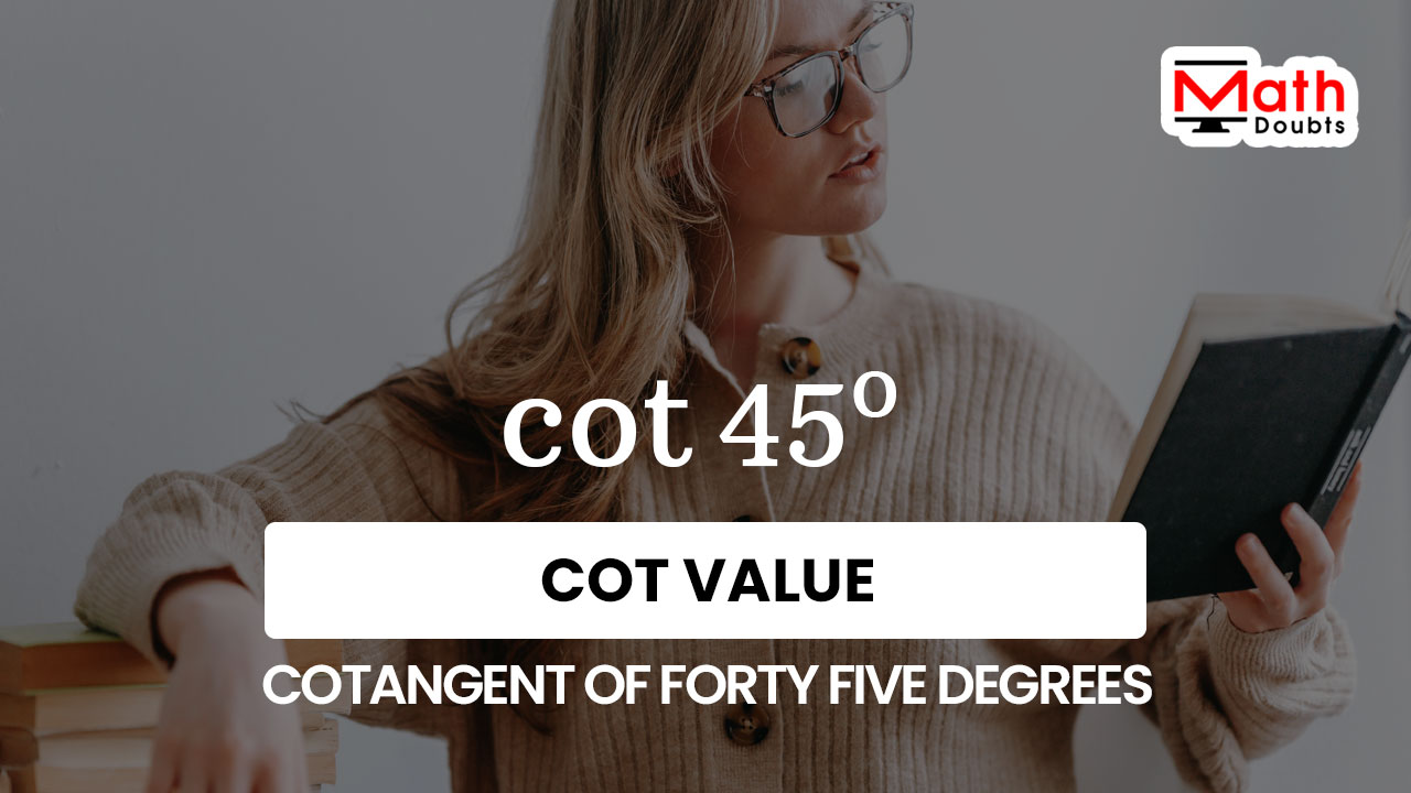 cot 45 degrees value