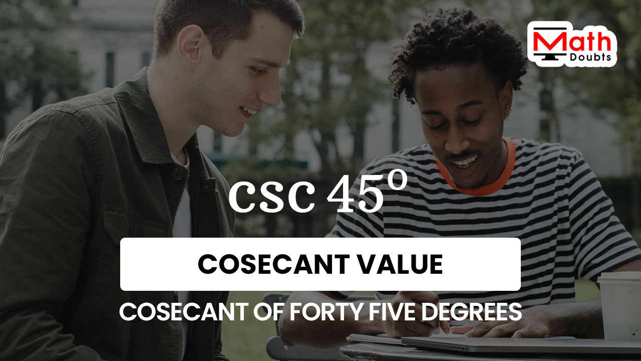 cosec 45 degrees value