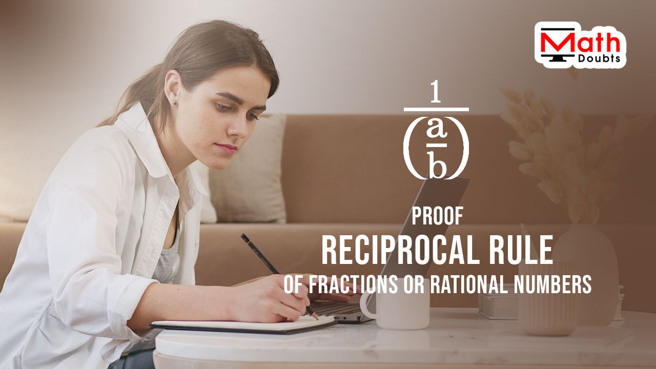 reciprocal rule of fractions or rational numbers proof