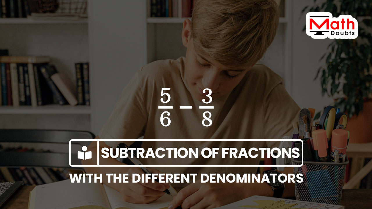 subtraction of the fractions with the different denominators