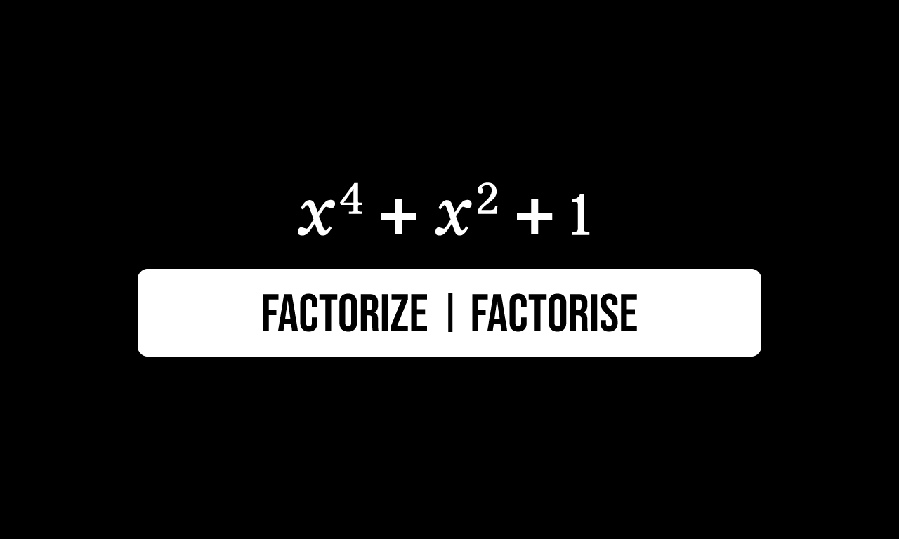 factorize problem by difference of squares x^4+x^2+1