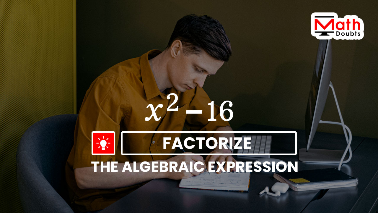 factorize x square 16 by difference of squares question