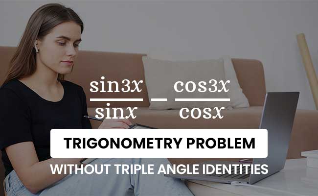 trigonometry expression problem without using triple angle identities
